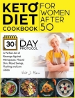 Keto Diet Cookbook for Women After 50: The 30-Day Protocol You Need for a Perfect Act of Revenge Against Menopause, Flaccid Skin, Mood Swings, Flushin Cover Image