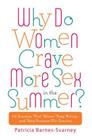 Why Do Women Crave More Sex in the Summer?: 112 Questions That Women Keep Asking- and That Keep Everyone Else Guessing By Patricia Barnes-Svarney Cover Image