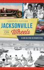 Jacksonville on Wheels: A Car Culture Retrospective By Dorothy K. Fletcher Cover Image