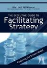 The Executive Guide to Facilitating Strategy By Michael Wilkinson Cover Image
