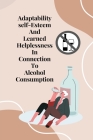 Adaptability, self-esteem, and learned helplessness in connection to alcohol consumption Cover Image