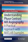 Understanding Phase Contrast MR Angiography: A Practical Approach with MATLAB Examples (Springerbriefs in Electrical and Computer Engineering) By Joseph Suresh Paul, Subha Gr Cover Image