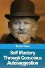 Self Mastery Through Conscious Autosuggestion Cover Image