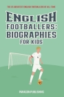 English Footballers: Biographies For Kids: The 25 Greatest English Footballers of All Time By Paragon Publishing Cover Image