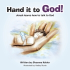 Hand It to God!: Jonah Learns How to Talk to God By Shaunna Kelder, Hadley Stoub (Illustrator) Cover Image