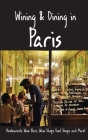 Wining & Dining in Paris: Sights, Restaurants, Wine Bars, Wine Shops, Food Shops, and More Cover Image