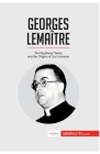 Georges Lemaître: The Big Bang Theory and the Origins of Our Universe By 50minutes Cover Image