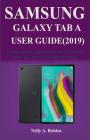 The New Samsung Galaxy Tab A User Guide (2019): A Newbie to Expert Guide to Master your New Samsung Galaxy Tab A 10.1, 8.0 And 10.5 in 2 Hours! Cover Image