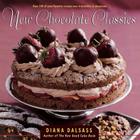 New Chocolate Classics: Over 100 of Your Favorite Recipes Now Irresistibly in Chocolate By Diana Dalsass Cover Image