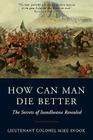 How Can Man Die Better: The Secrets of Isandlwana Revealed By Mike Snook Cover Image