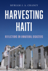 Harvesting Haiti: Reflections on Unnatural Disasters By Myriam J. A. Chancy Cover Image