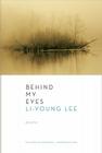 Behind My Eyes: Poems By Li-Young Lee Cover Image