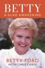 Betty: A Glad Awakening By Betty Ford, Chris Chase (With) Cover Image