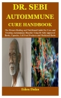 Dr. Sebi Autoimmune Cure Handbook: The Owners Healing and Nutritional Guide For Cure and Treating Autoimmune Disorder Using Dr Sebi Approved Herbs, Ca Cover Image