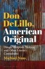 Don Delillo, American Original: Drugs, Weapons, Erotica, and Other Literary Contraband By Michael Naas Cover Image