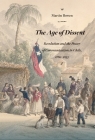 The Age of Dissent: Revolution and the Power of Communication in Chile, 1780-1833 By Martín Bowen Cover Image