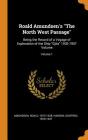 Roald Amundsen's the North West Passage: Being the Record of a Voyage of Exploration of the Ship Gjöa 1903-1907 Volume; Volume 1 By Roald Amundsen, Godfred Hansen Cover Image
