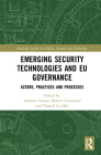 Emerging Security Technologies and Eu Governance: Actors, Practices and Processes (Routledge Studies in Conflict) By Antonio Calcara (Editor), Raluca Csernatoni (Editor), Chantal Lavallée (Editor) Cover Image