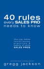 40 Rules Every Sales Pro Needs to Know: The Top Sales Techniques, Practices & Habits of Elite Sales Pros By Gregg Jackson Cover Image