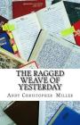 The Ragged Weave Of Yesterday By Andy Christopher Miller Cover Image