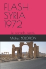 Flash Syria 1972: Le paradis perdu By Michel Bolopion Cover Image