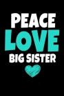 Peace Love Big Sister: Notebook Gift For Big Sister - 120 Dot Grid Page By Teesson Inc Cover Image