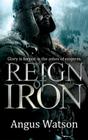 Reign of Iron (Iron Age #3) By Angus Watson Cover Image
