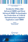 Terahertz (Thz), Mid Infrared (Mir) and Near Infrared (Nir) Technologies for Protection of Critical Infrastructures Against Explosives and Cbrn (NATO Science for Peace and Security Series B: Physics and Bi) Cover Image