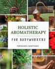 Holistic Aromatherapy for Bodyworkers By Fernanda Santiago Cover Image
