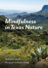 Mindfulness in Texas Nature (Gideon Lincecum Nature and Environment Series) By Michael A. Smith, Meghan Cassidy (By (photographer)) Cover Image