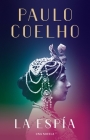 La Espía. Una novela sobre Mata Hari / The Spy By Paulo Coelho Cover Image