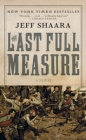 The Last Full Measure: A Novel of the Civil War (Civil War Trilogy #3) By Jeff Shaara Cover Image