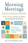 Morning Meetings for Special Education Classrooms: 101 Fun Ideas, Creative Activities and Adaptable Techniques (Books for Teachers) By Dr. Felicia Durden, Ed.D. Cover Image