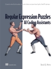 Regular Expression Puzzles and AI Coding Assistants: 24 puzzles solved by the author, with and without assistance from Copilot, ChatGPT and more By Mertz David Cover Image