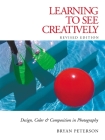 Learning to See Creatively: Design, Color and Composition in Photography By Bryan Peterson Cover Image