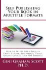 Self-Publishing Your Book in Multiple Formats: How to Set Up Your Book in Print, E-Book, Audiobook, Video, Online Course, and PDF Formats By Gini Graham Scott Cover Image