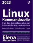 Linux-Kommandozeile: Von den Grundlagen bis zur Automatisierung von Aufgaben Cover Image