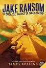 Jake Ransom and the Skull King's Shadow By James Rollins Cover Image