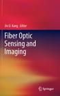 Fiber Optic Sensing and Imaging By Jin U. Kang (Editor) Cover Image