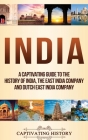India: A Captivating Guide to the History of India, The East India Company and Dutch East India Company By Captivating History Cover Image