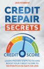 Credit Repair Secrets Learn Proven Steps To Fix And Boost Your Credit Score To 100 Points in 30 days Or Less Cover Image