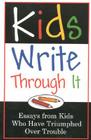 Kids Write Through It: Essays from Kids Who've Triumphed Over Trouble By Fairview Press (Other) Cover Image