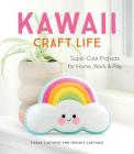 Kawaii Craft Life: Super-Cute Projects for Home, Work, and Play By Sosae Caetano, Dennis Caetano Cover Image