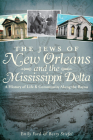 The Jews of New Orleans and the Mississippi Delta: A History of Life and Community Along the Bayou By Emily Ford, Barry Stiefel Cover Image