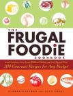 The Frugal Foodie Cookbook: 200 Gourmet Recipes for Any Budget Cover Image