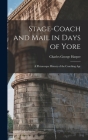 Stage-Coach and Mail in Days of Yore: A Picturesque History of the Coaching Age By Charles George Harper Cover Image