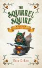 The Squirrel Squire: and the Tournament of Oaks By Erik DeLeo Cover Image