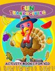 Fun Thanksgiving Activity books for kids: Activity book for boy, girls, kids Ages 2-4,3-5,4-8 Game Mazes, Coloring, Crosswords, Dot to Dot, Matching, Cover Image