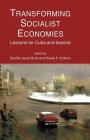 Transforming Socialist Economies: Lessons for Cuba and Beyond By S. Burki (Editor), D. Erikson (Editor) Cover Image