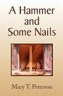 A Hammer and Some Nails By Mary T. Peterson Cover Image
